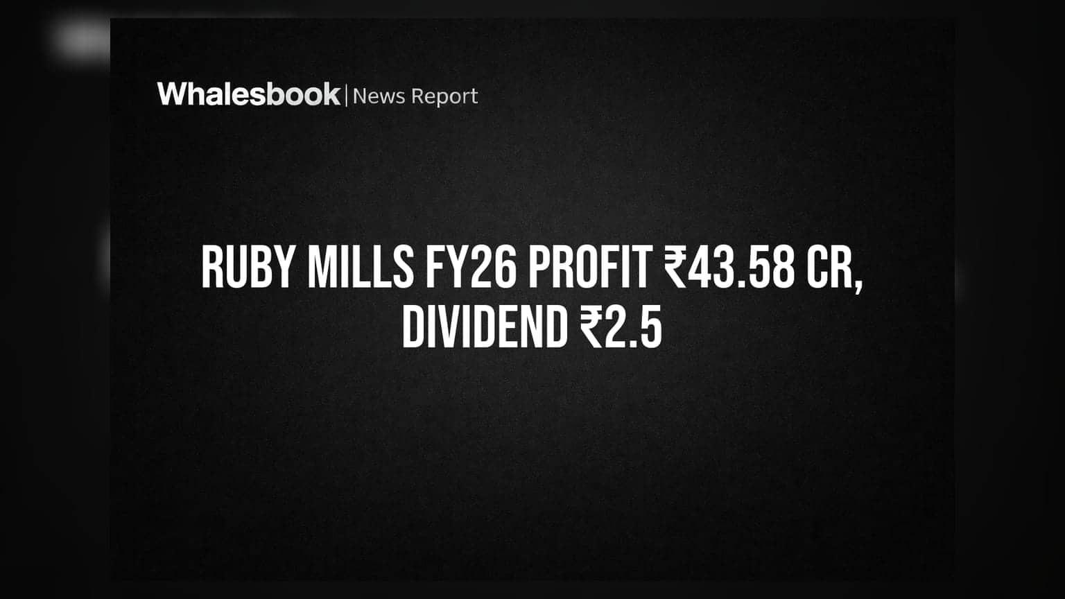 Ruby Mills Ltd: शेअर बाजारात दिलासा! कंपनीने FY26 मध्ये कमावला ₹43.58 कोटींचा नफा, ₹2.5 चा डिव्हिडंड जाहीर