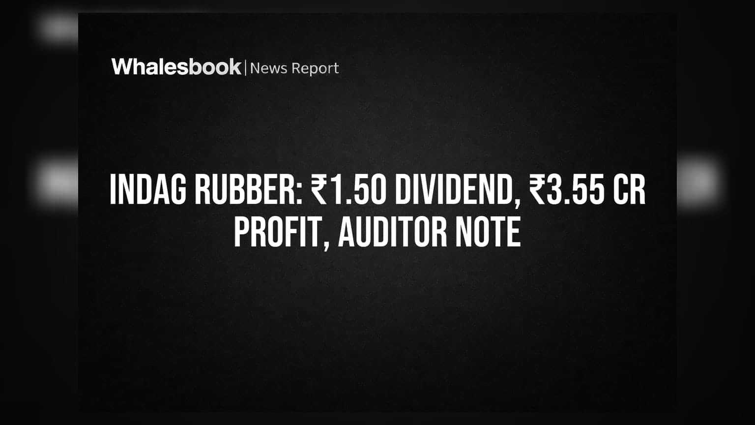 Indag Rubber Q4 FY26: Net Profit ₹3.55 Cr, Recommends ₹1.50 Final Dividend