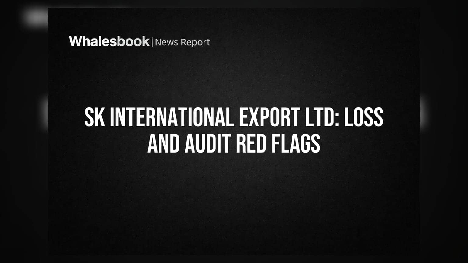 SK International Export Ltd Posts Loss, Auditor Issues 'Going Concern' Warning