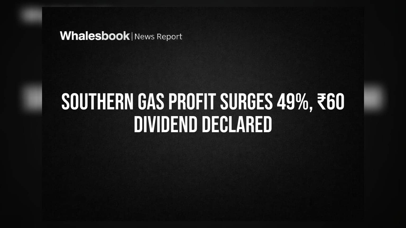 Southern Gas Ltd: லாபத்தில் 49% அதிரடி உயர்வு; பங்குதாரர்களுக்கு ₹60 டிவிடெண்ட் பரிந்துரை!