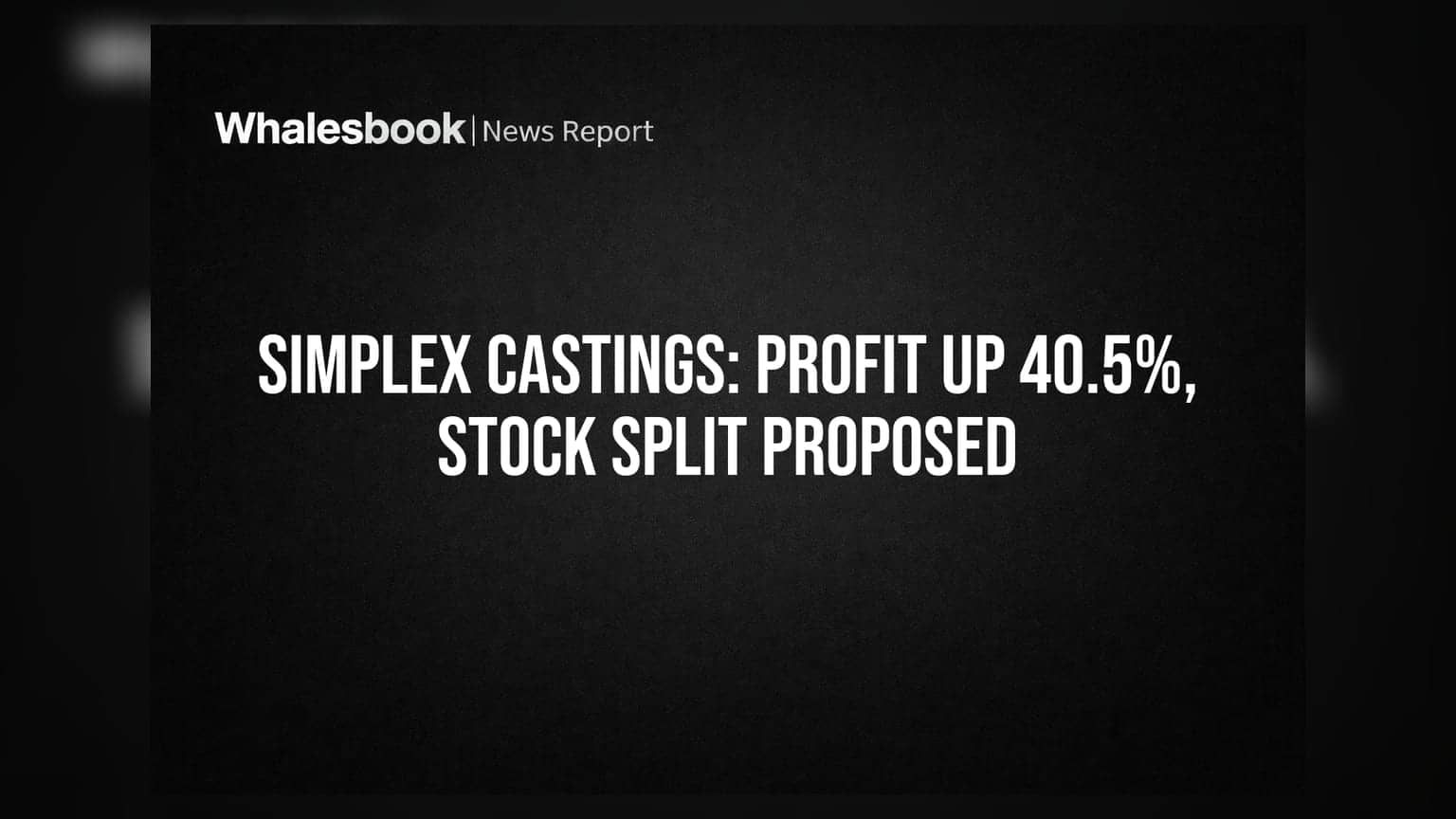 Simplex Castings posts 40.5% profit rise; proposes 1:5 stock split