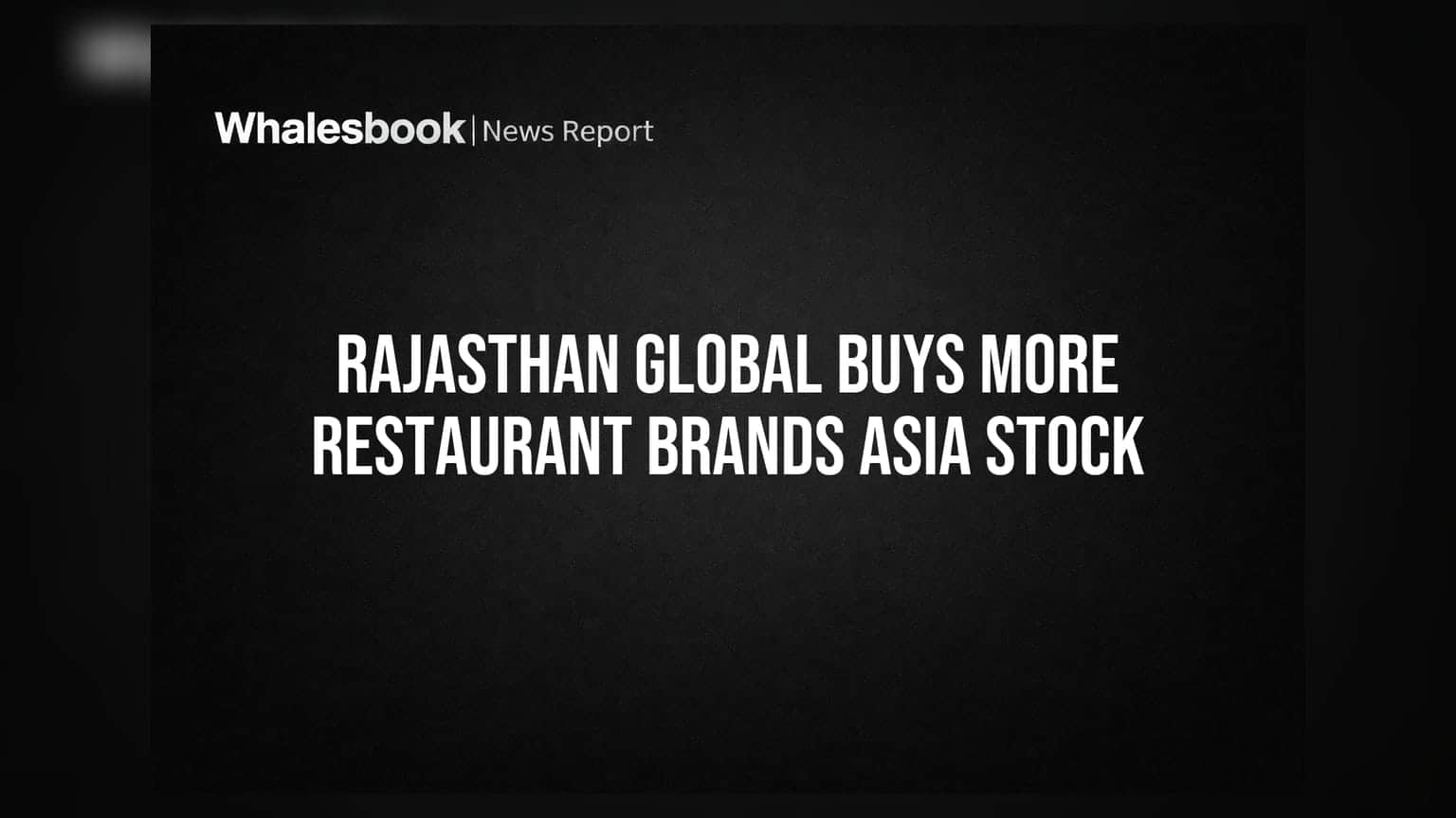 Rajasthan Global Securities: Restaurant Brands Asia-வில் பங்கு அதிகரிப்பு - 9.33% ஆனது!