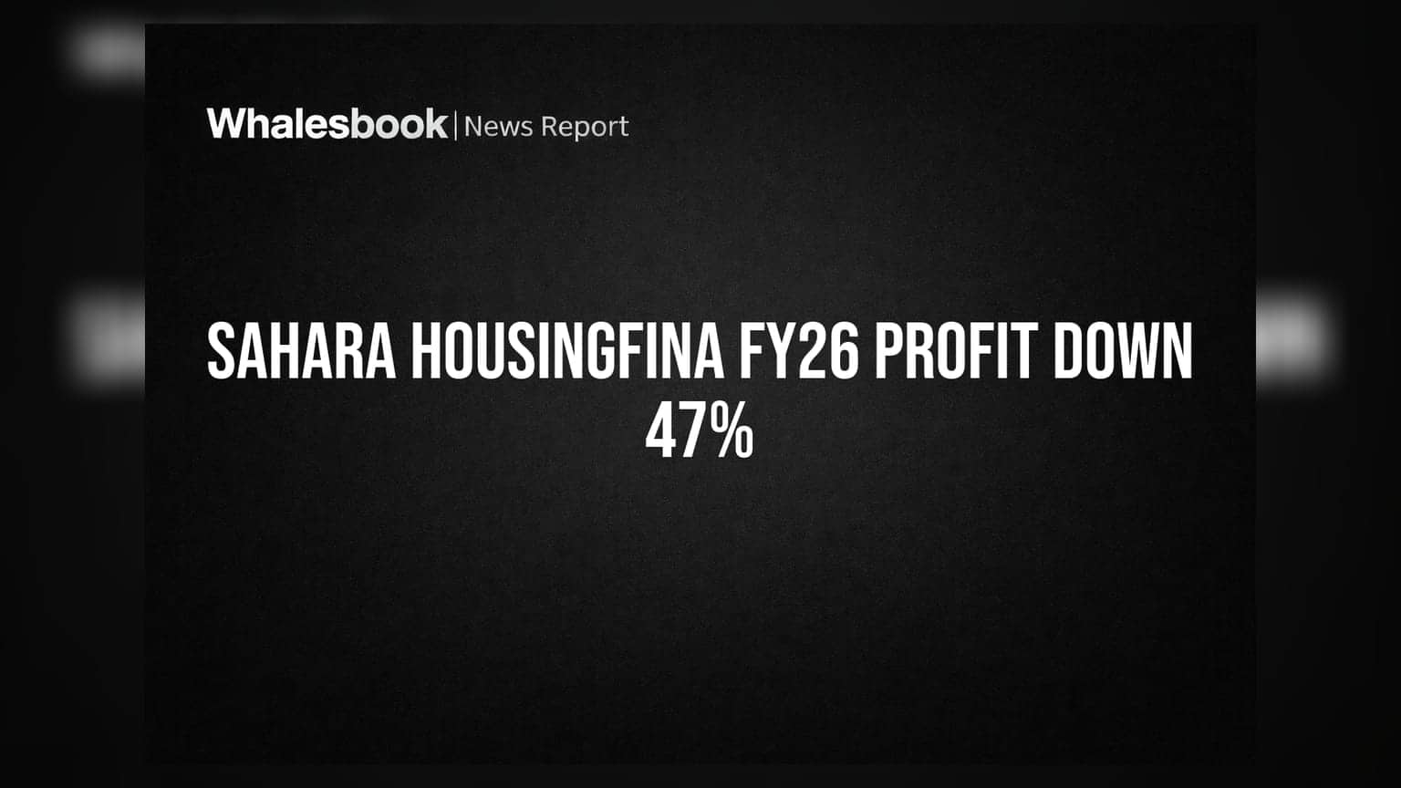 Sahara Housingfina: आर्थिक वर्षात मोठा झटका! नफ्यात ४७% घट, उत्पन्नही घसरले