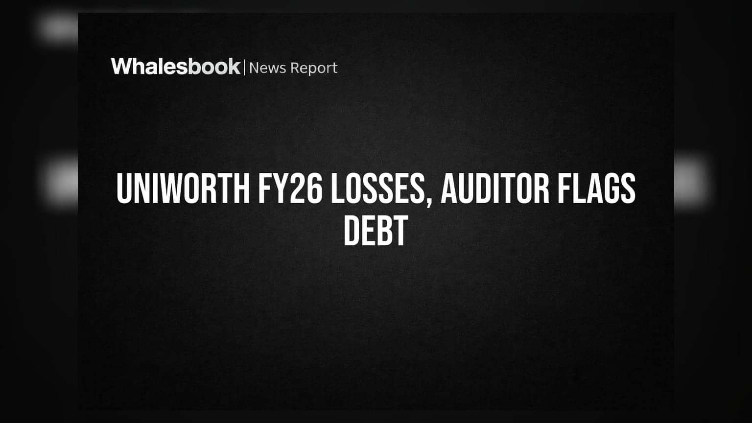 Uniworth International Posts FY26 Losses, Auditor Flags Governance & Debt Issues