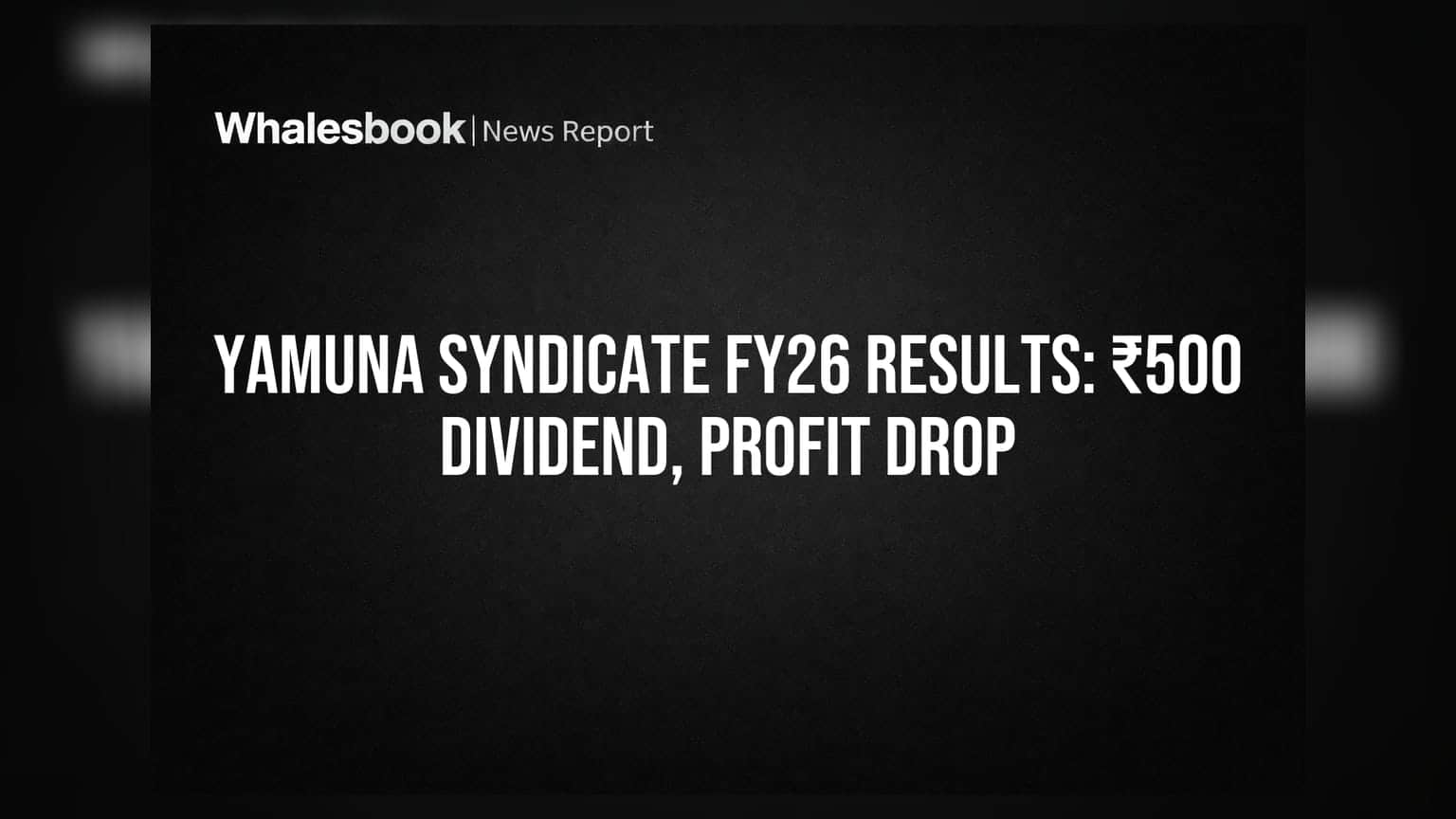 Yamuna Syndicate Recommends Final Dividend of ₹500; FY26 Consolidated Profit Drops 41%