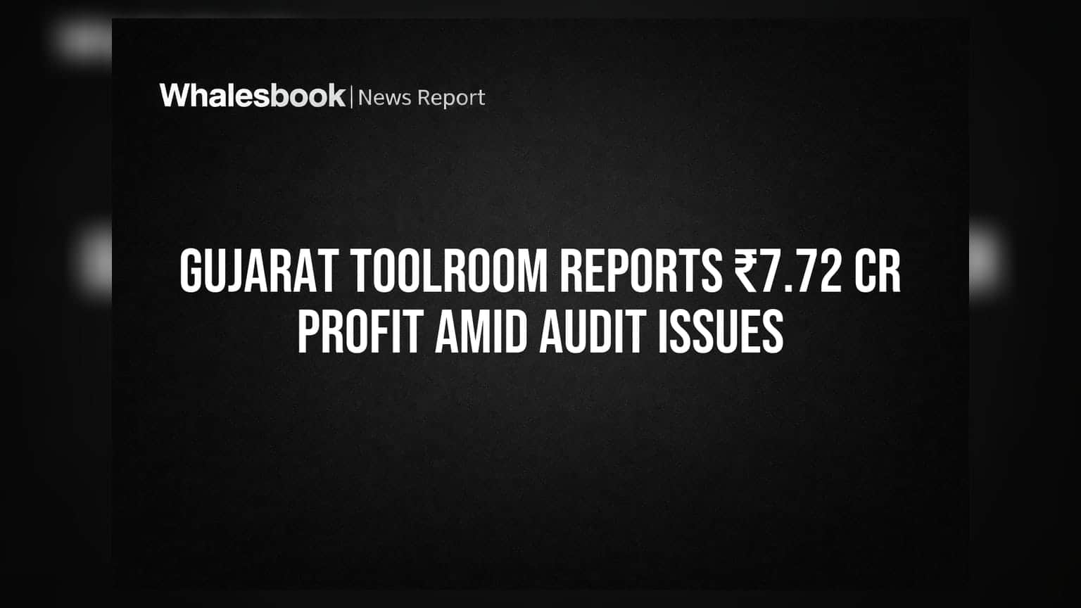 Gujarat Toolroom Ltd reports consolidated profit of ₹7.72 crore, faces GST, TDS audit concerns