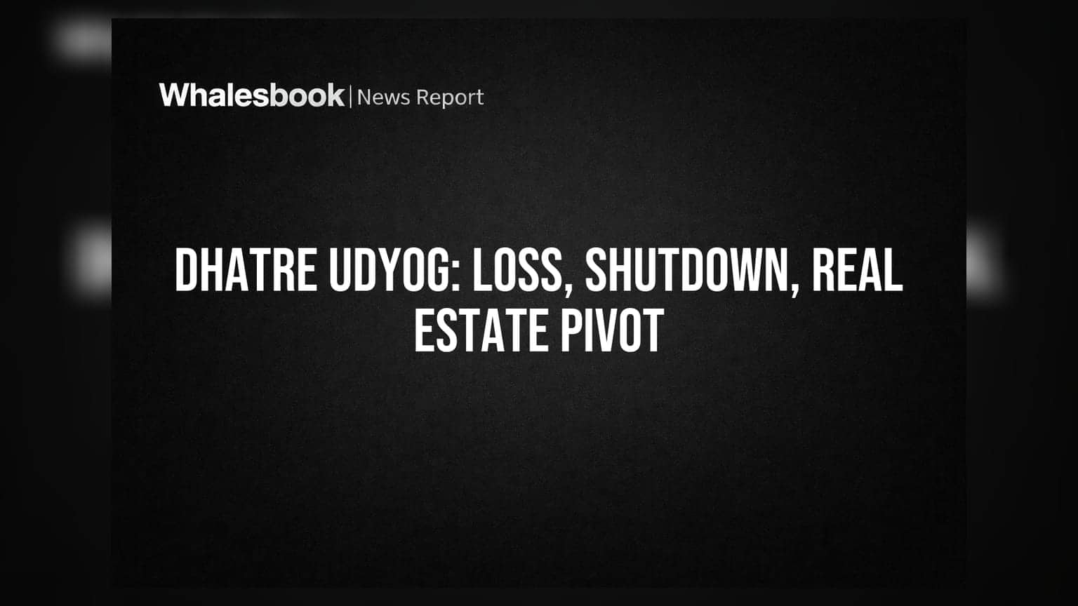 Dhatre Udyog Reports Net Loss, Ceases Manufacturing, Eyes Real Estate