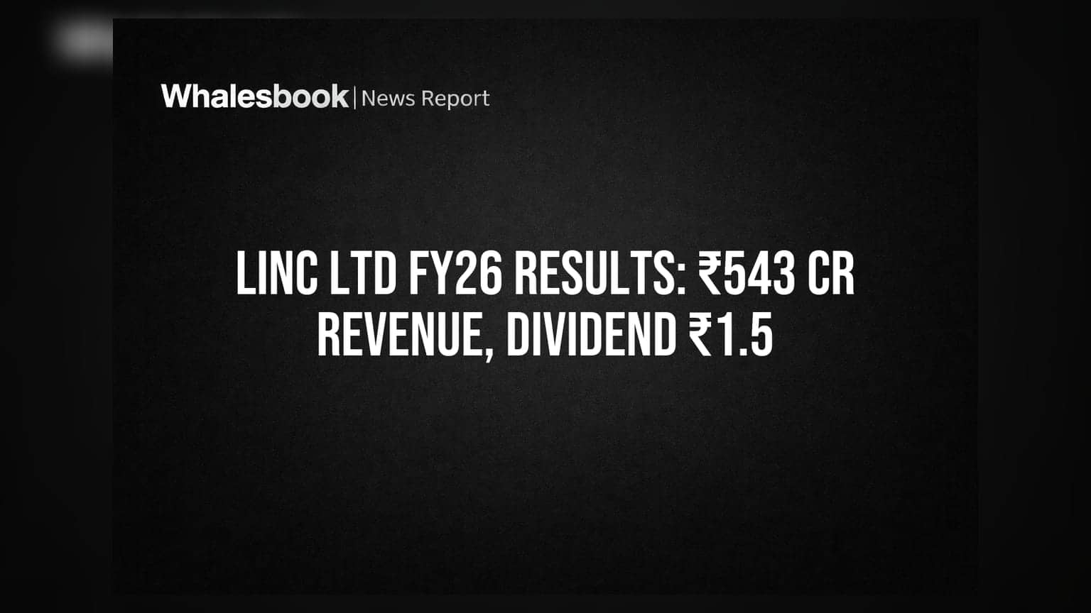 Linc Ltd FY26 Revenue ₹543 Cr, PAT ₹32.7 Cr; Dividend ₹1.5