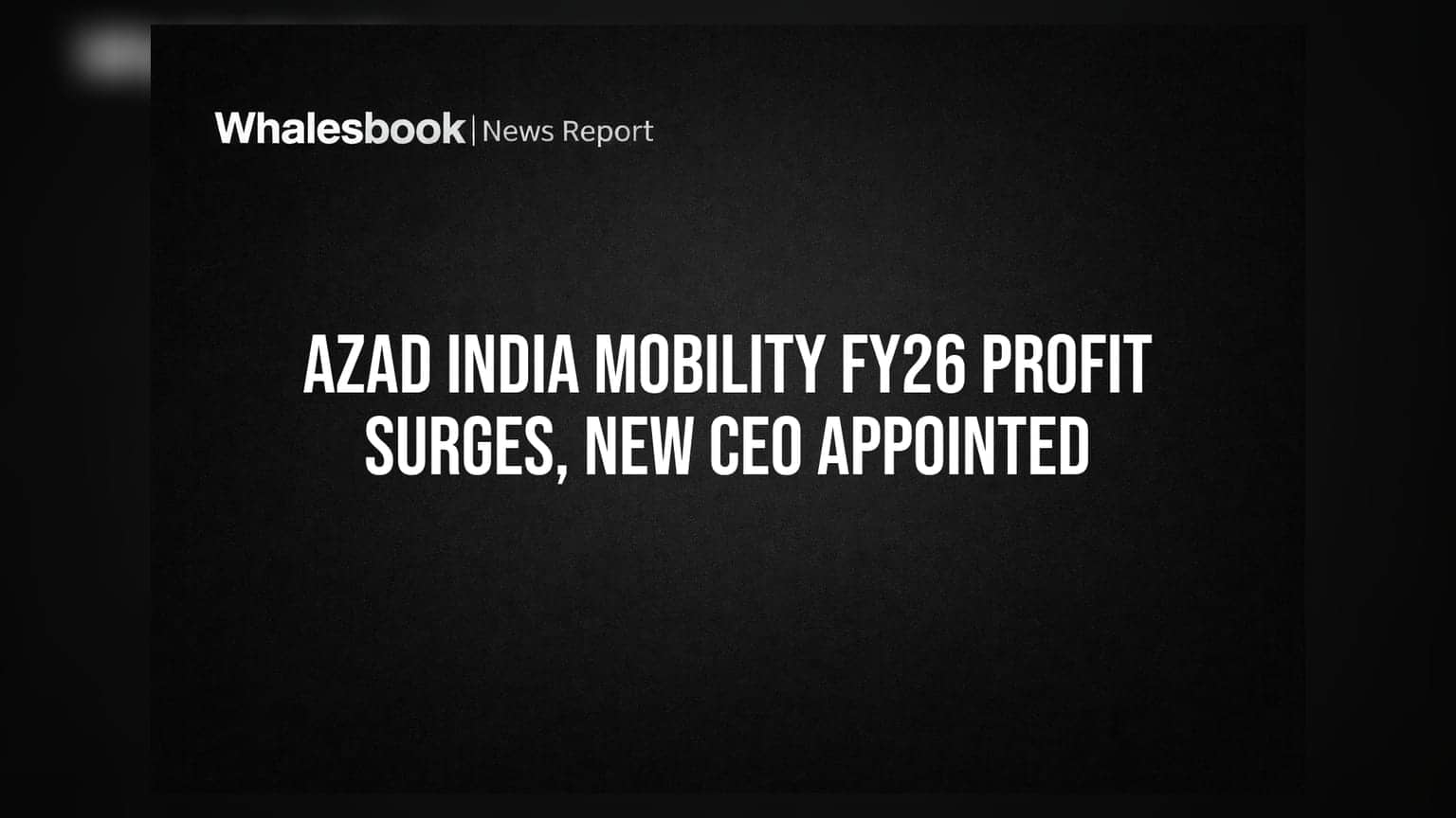 Azad India Mobility Posts Strong FY26 Turnaround, Appoints New CEO