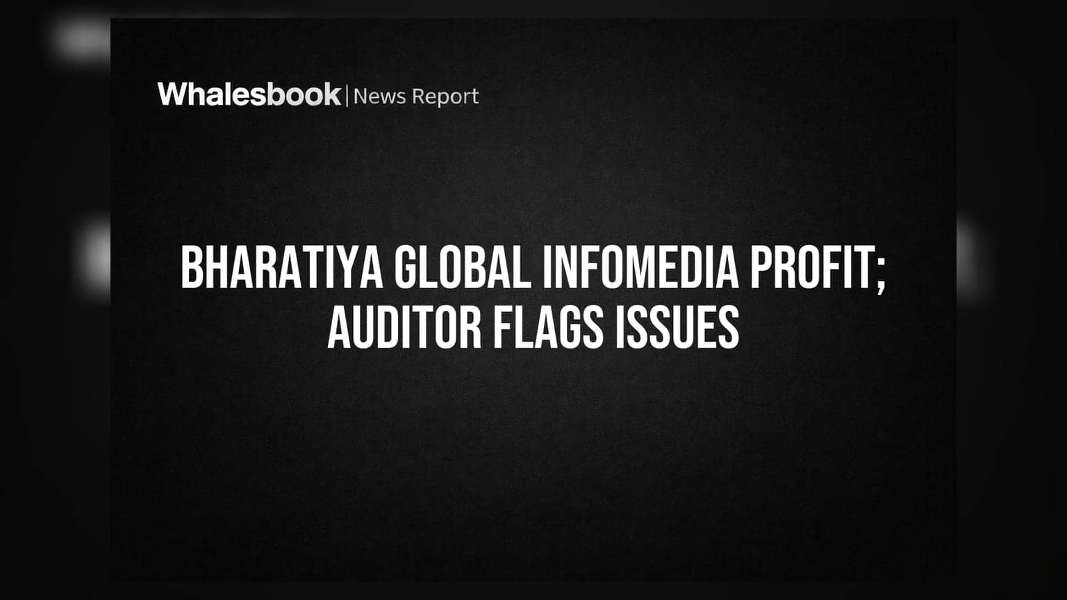 Bharatiya Global Infomedia Posts Profit, But Auditor Flags Governance Concerns