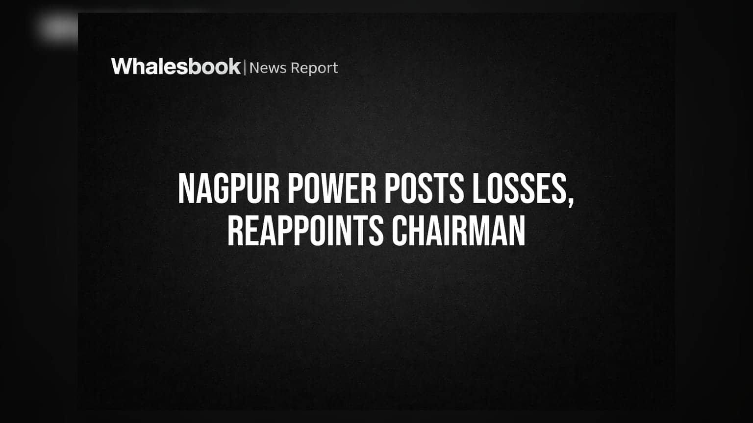 Nagpur Power Q4 FY26: Posts Losses, Reappoints Executive Chairman Gautam Khandelwal
