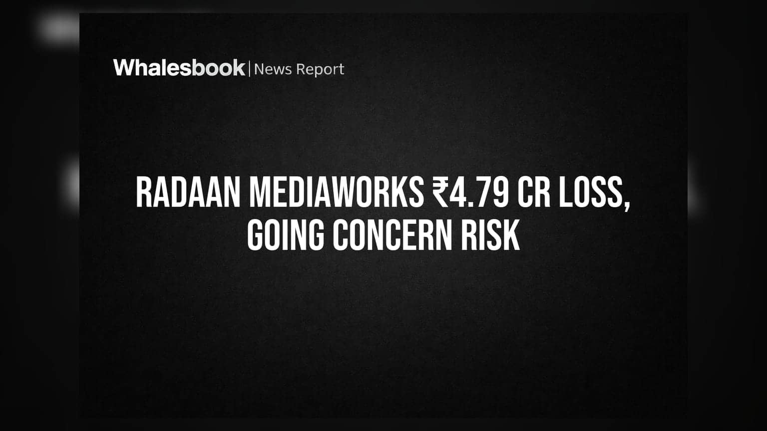 Radaan Mediaworks Share Price: કંપનીને ₹4.79 કરોડનું નુકસાન, ઓડિટરની ગંભીર ચેતવણી