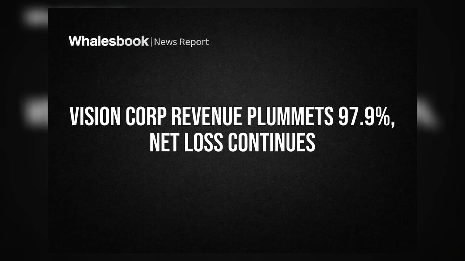Vision Corporation Reports Drastic Revenue Fall, Net Loss Amid Going Concern Worries