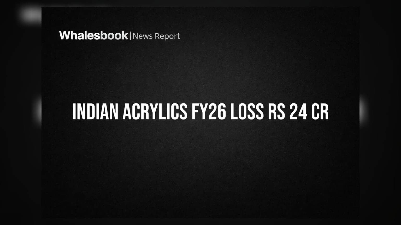 Indian Acrylics Posts FY26 Loss of Rs 24 Cr; Auditor Flags Going Concern Risk