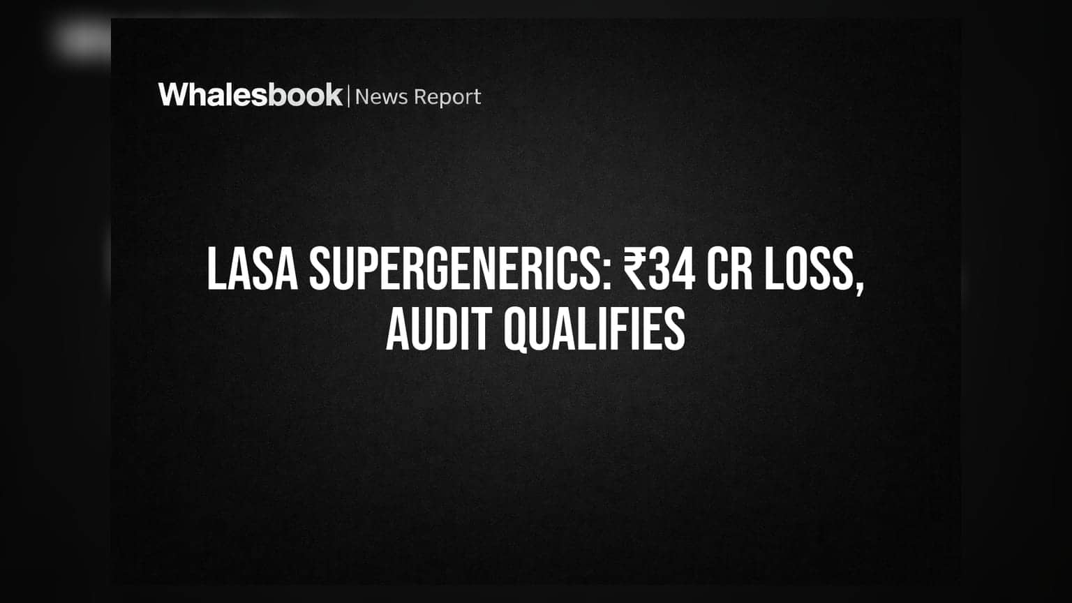 Lasa Supergenerics: ₹34 ਕਰੋੜ ਦਾ ਨੁਕਸਾਨ, ਆਡਿਟ 'ਤੇ ਸਵਾਲ, ਕੰਪਨੀ ਦੇ ਭਵਿੱਖ 'ਤੇ ਵੱਡਾ ਸੰਕੇਤ