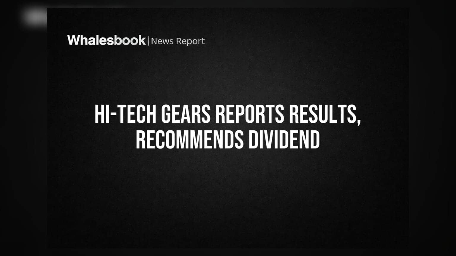 Hi-Tech Gears Recommends Rs 4 Dividend, Appoints New CFO