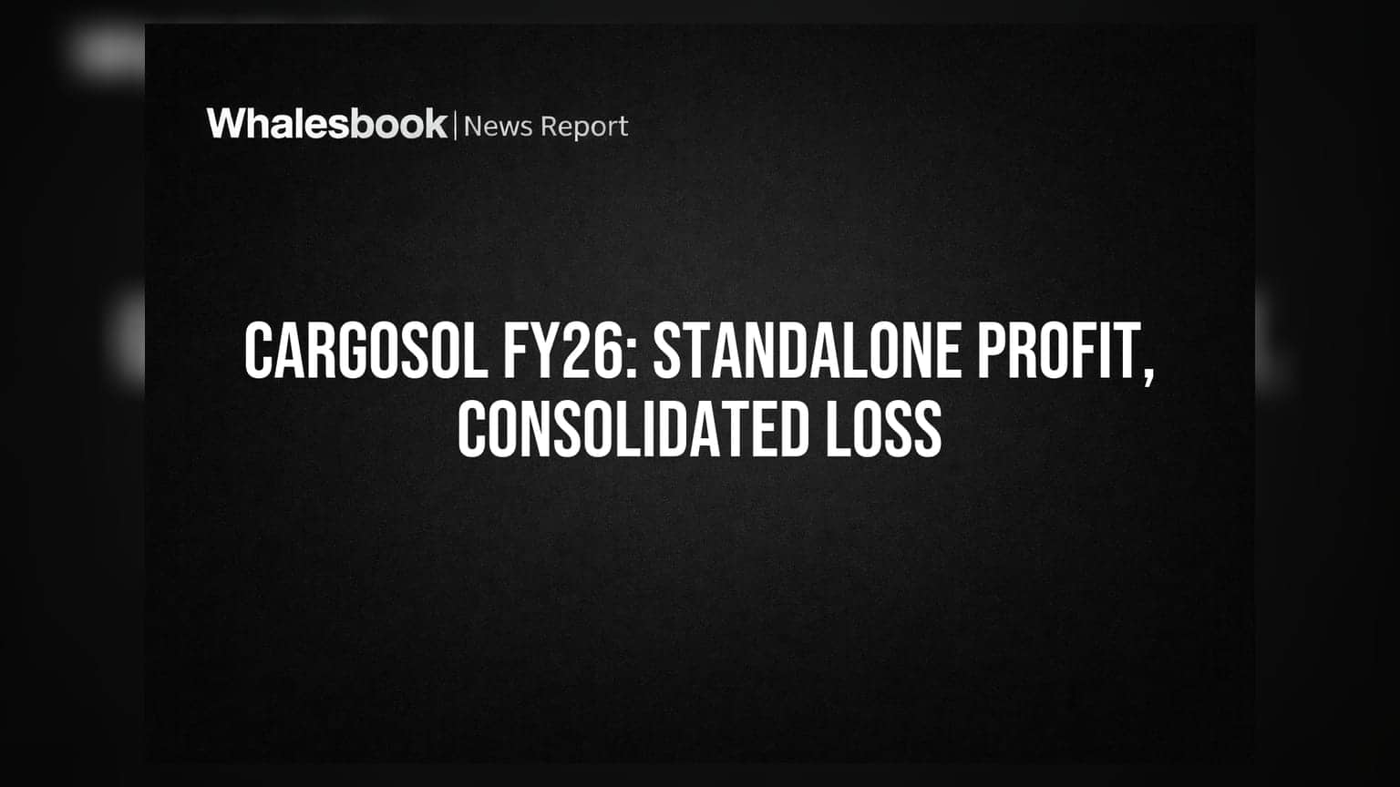 Cargosol Logistics Posts Standalone Profit of ₹0.58 Cr, Consolidated Loss of ₹0.30 Cr for FY26