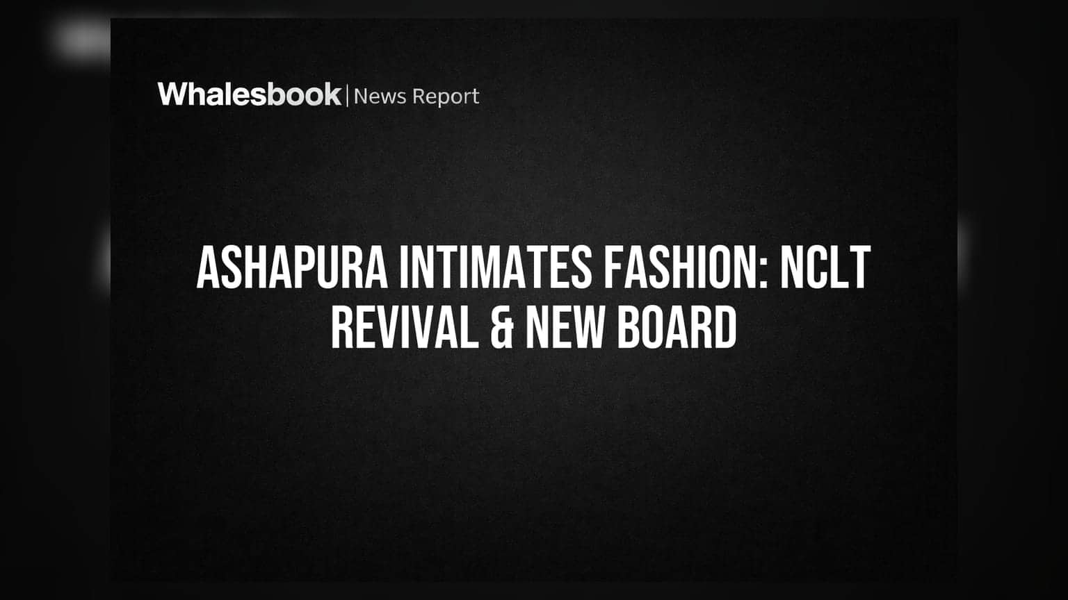 Ashapura Intimates Fashion: திவால் நிலையிலிருந்து மீண்டது! NCLT உத்தரவால் புதிய போர்டு நியமனம்