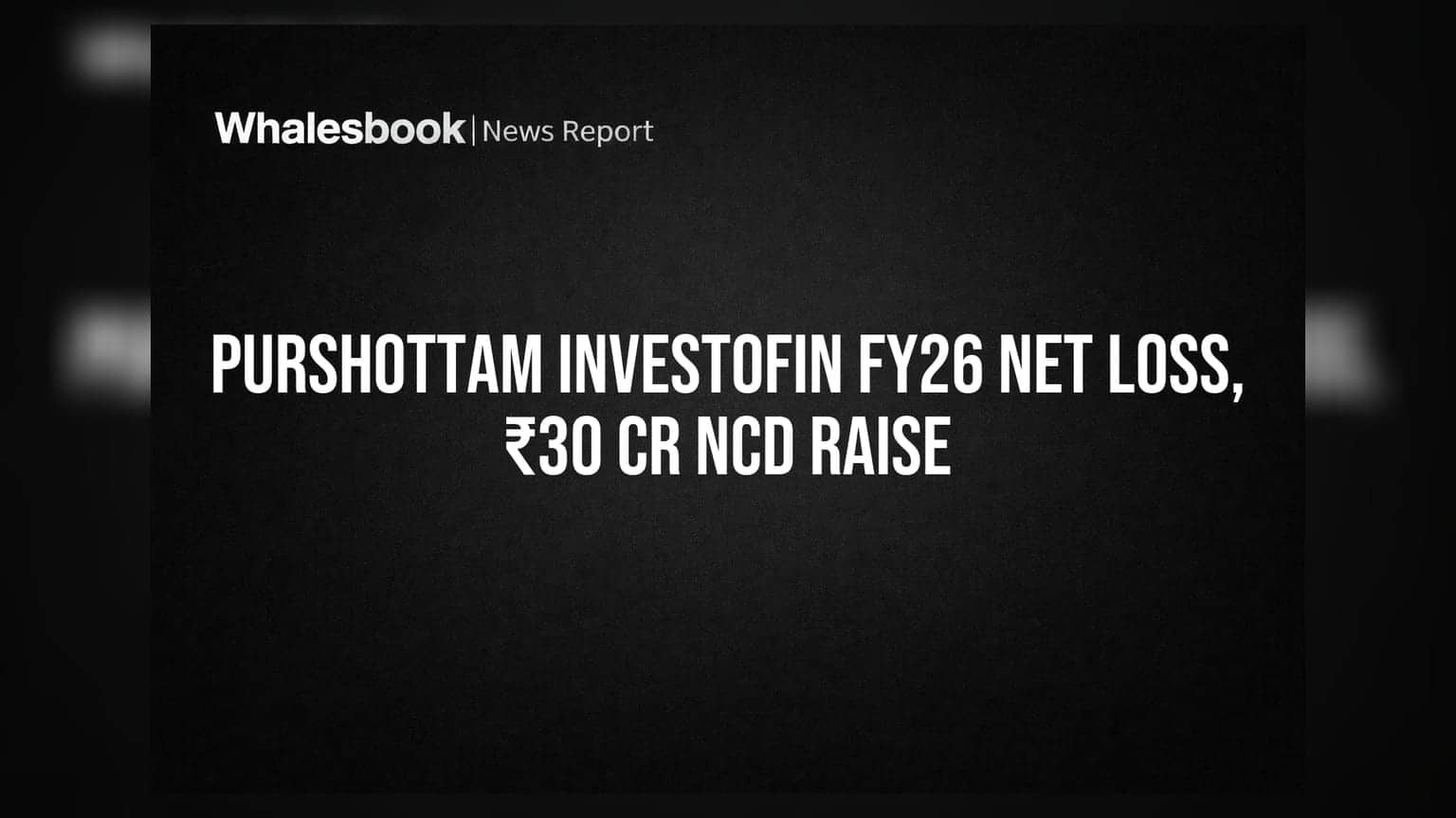 Purshottam Investofin Posts FY26 Net Loss of ₹1.79 Cr, Raises ₹30 Cr via NCDs