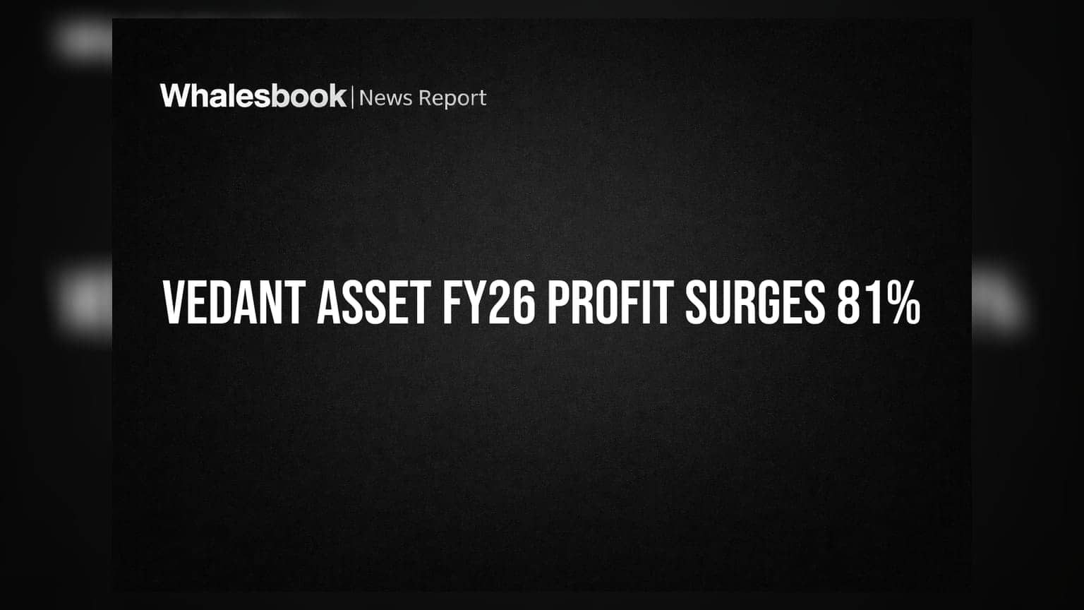 Vedant Asset Ltd: आर्थिक वर्षात रेकॉर्ड ब्रेक! नफ्यात **81%** तर कमाईत **40%** वाढ