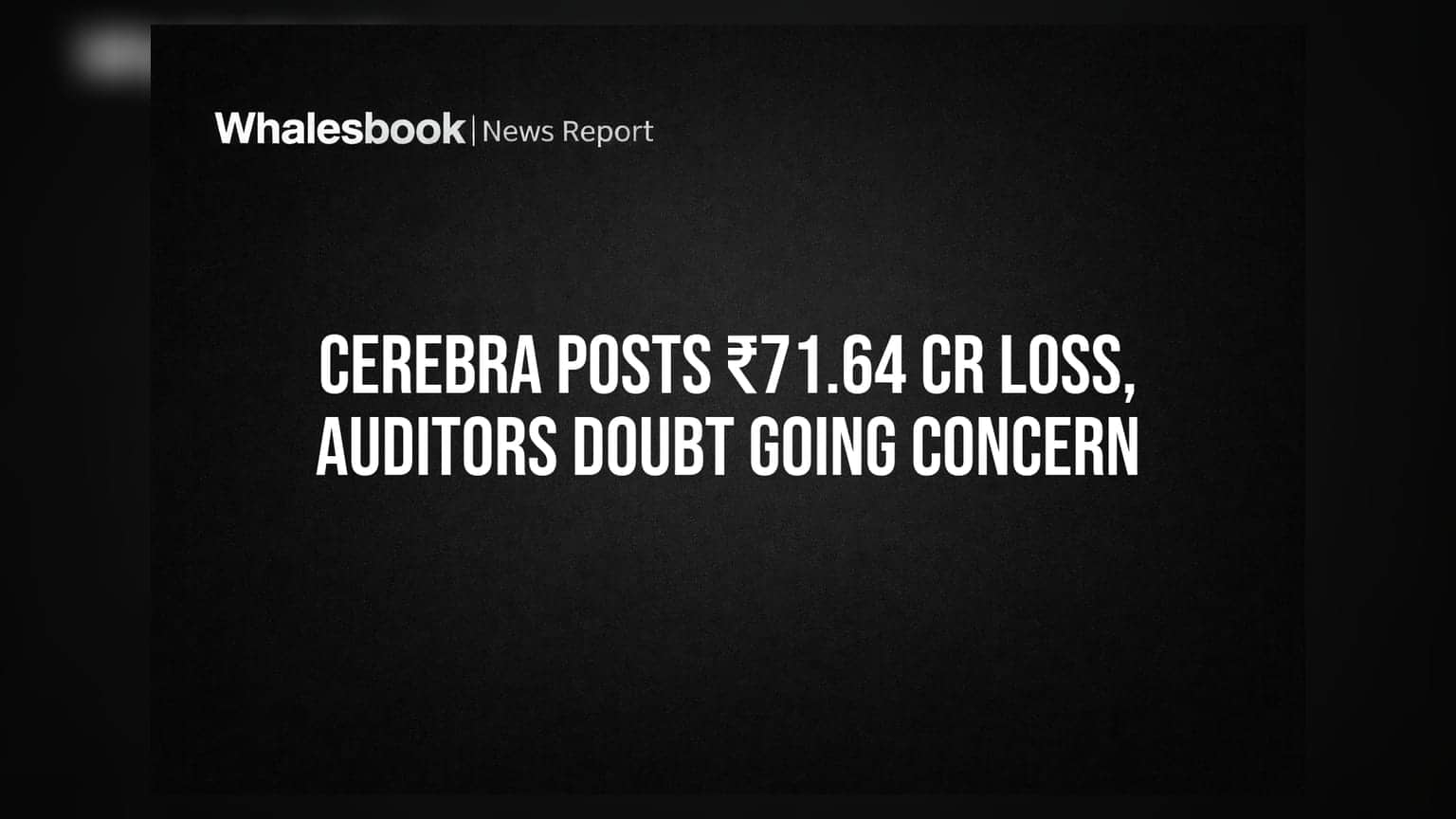 Cerebra Integrated Technologies: कंपनी **₹71.64 कोटी**च्या तोट्यात; ऑडिटर्सनी दिला 'डिस्क्लेमर ऑफ ओपिनियन'