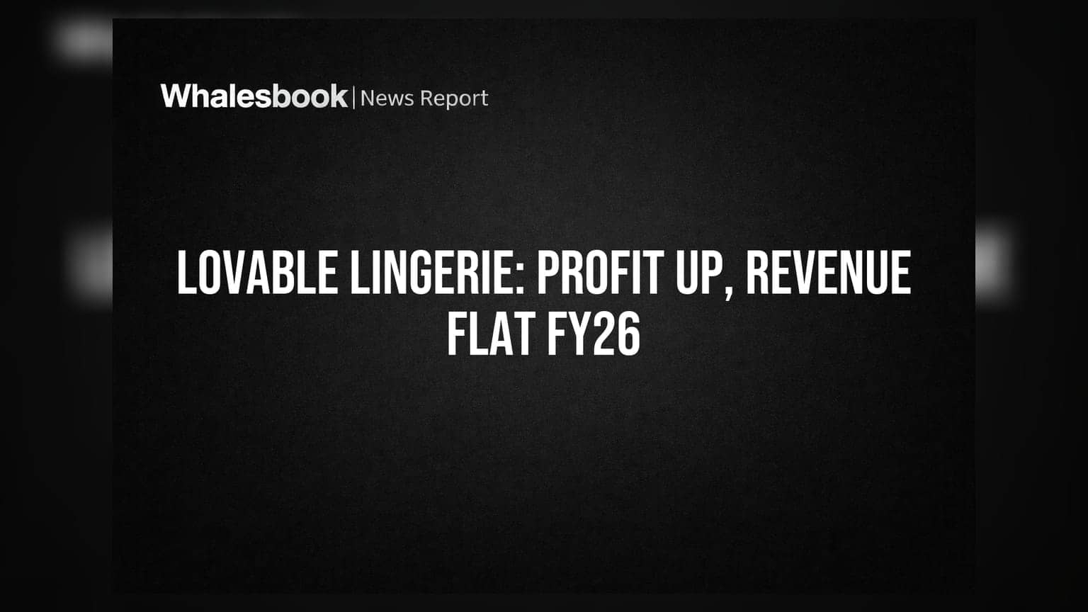 Lovable Lingerie Posts Higher Profit Despite Flat Revenue for FY26