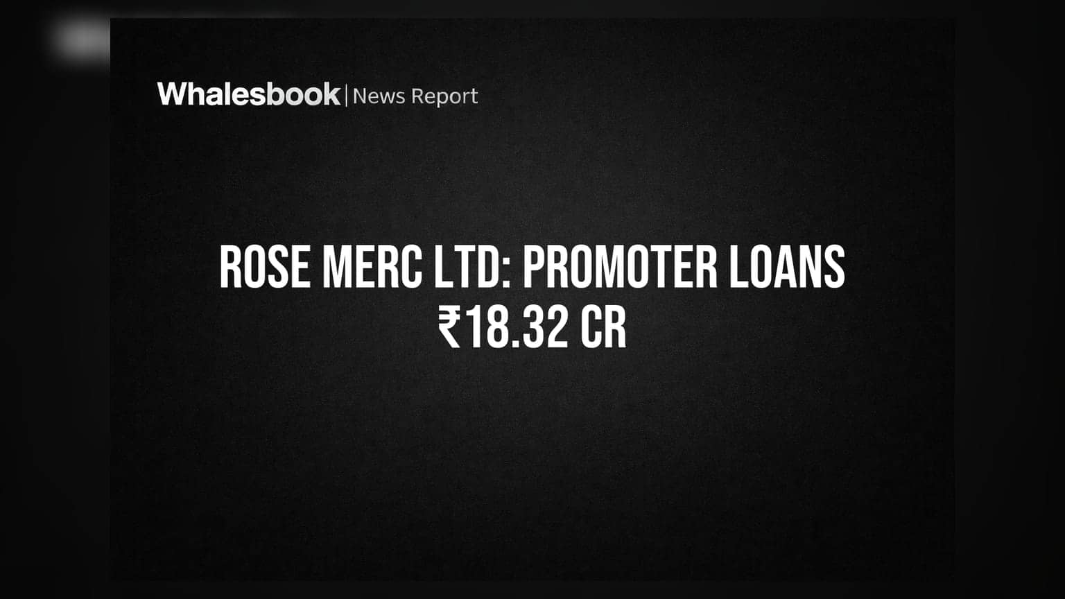 Rose Merc Subsidiary Loans ₹18.32 Cr to Promoter, Ratified by Audit Committee