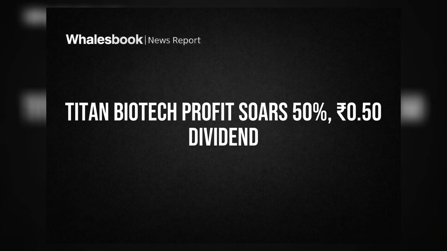 Titan Biotech Posts 50% Profit Jump; Recommends ₹0.50 Dividend