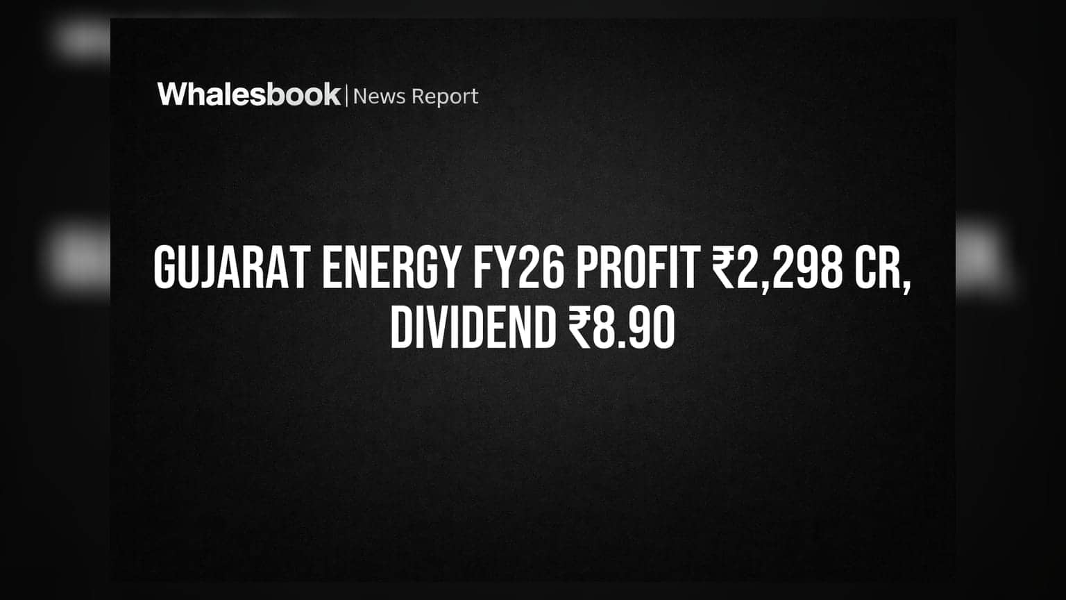 गुजरात एनर्जीचे दमदार निकाल! FY26 मध्ये ₹2,298 कोटी नफा, ₹8.90 डिव्हिडंड जाहीर