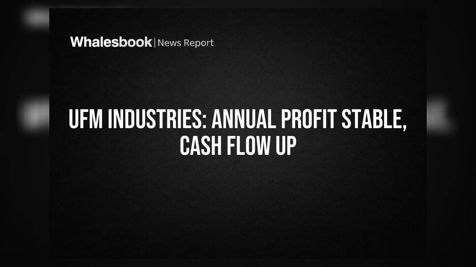 UFM Industries Posts Stable Annual Profit, Positive Cash Flow Despite Lower Revenue