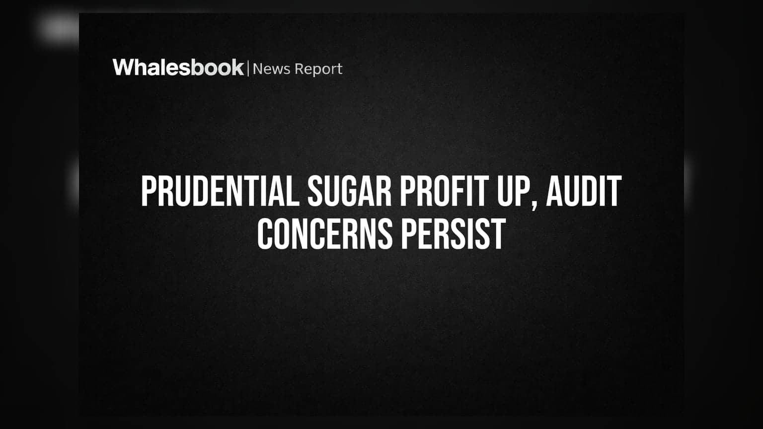 Prudential Sugar Reports FY26 Profit Growth Amid Qualified Audit Opinion