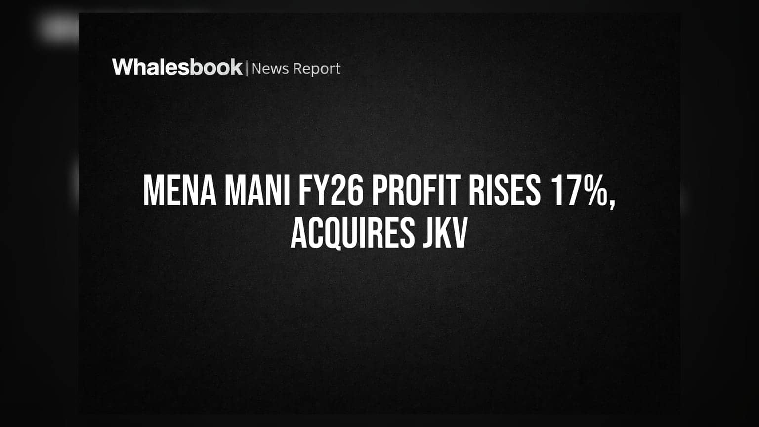 Mena Mani Industries Reports FY26 Profit Up 17.3%, Completes JKV Solutions Acquisition