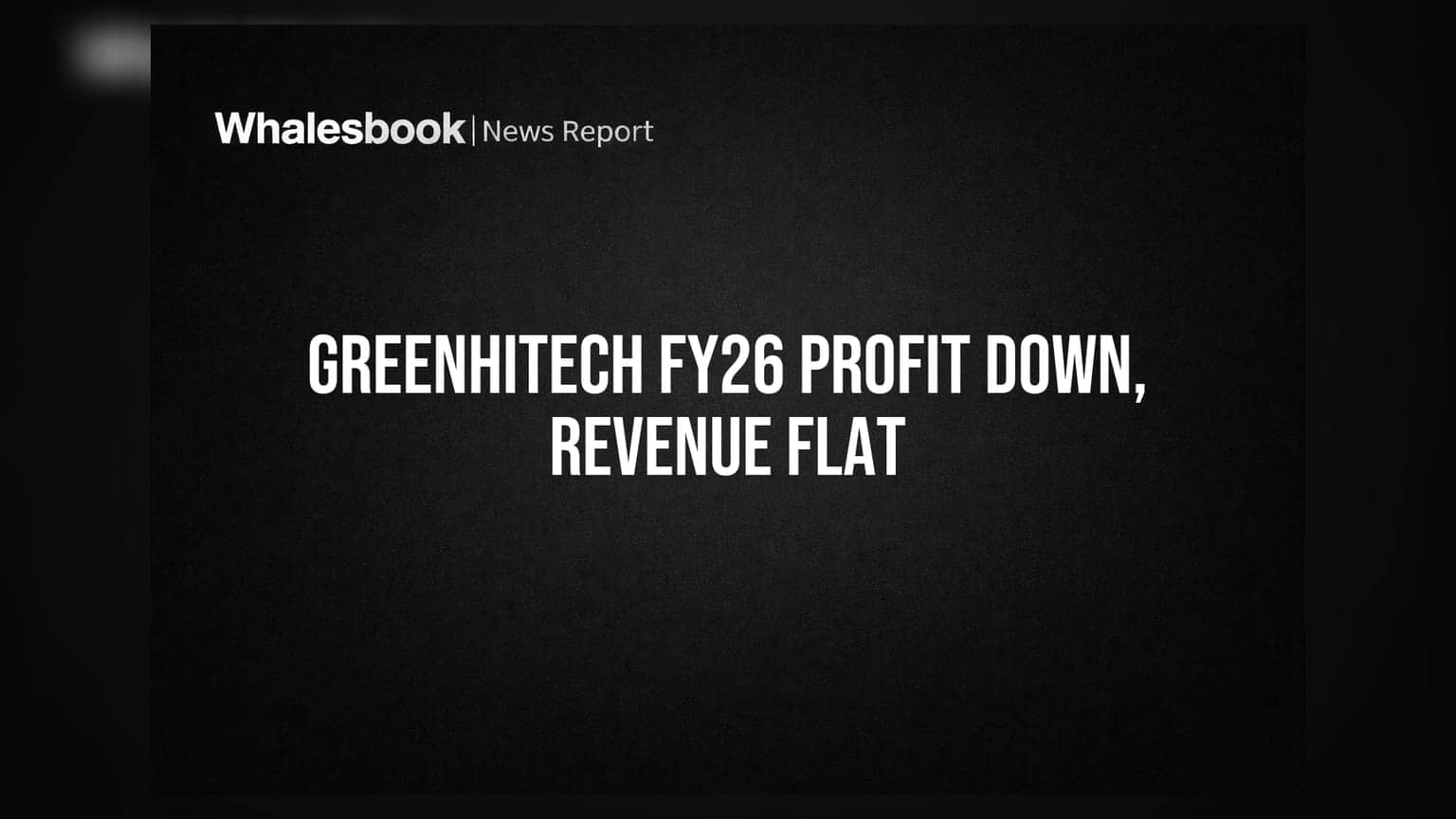 Greenhitech Ventures: FY26માં નફામાં 13% ઘટાડો, રેવન્યુમાં 1% નો ઘટાડો