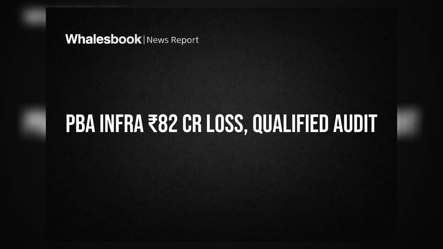 PBA Infrastructure Posts Rs 82 Crore Loss, Faces Qualified Audit Opinion