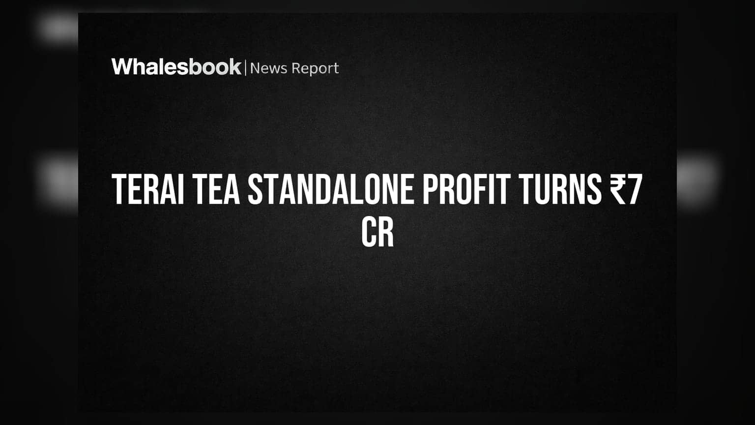 Terai Tea Q4 Profit Turns Around Standalone to ₹7.05 Cr, Consolidated at ₹0.79 Cr