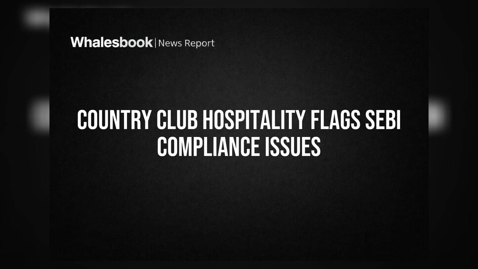 Country Club Hospitality: SEBI விதிமீறல்கள் அம்பலம் - முதலீட்டாளர்கள் ஷாக்!