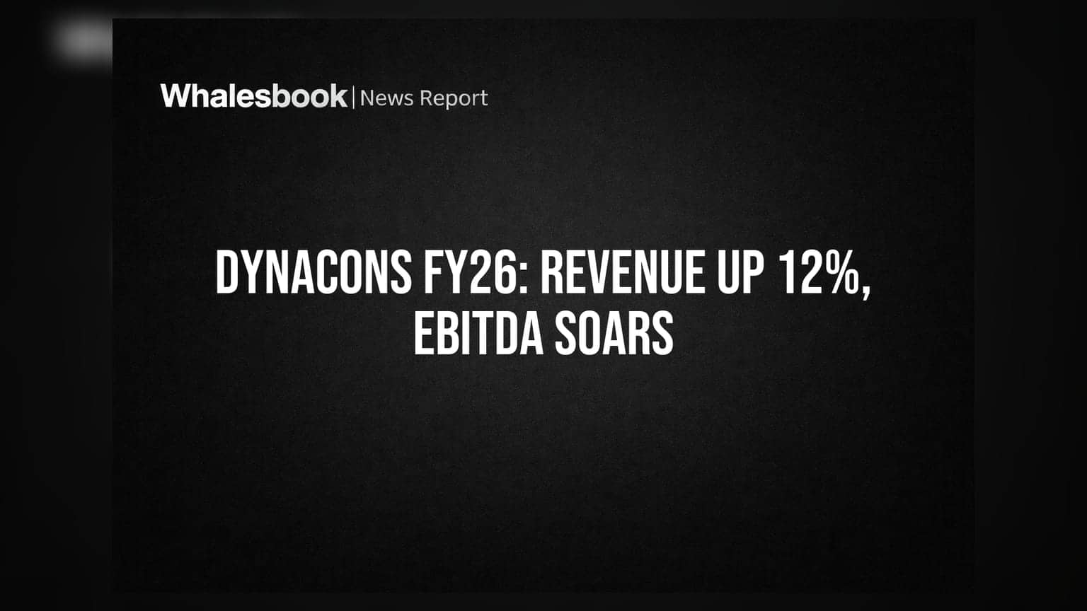 Dynacons Systems Reports 12% Revenue Growth, 38% EBITDA Jump in FY26