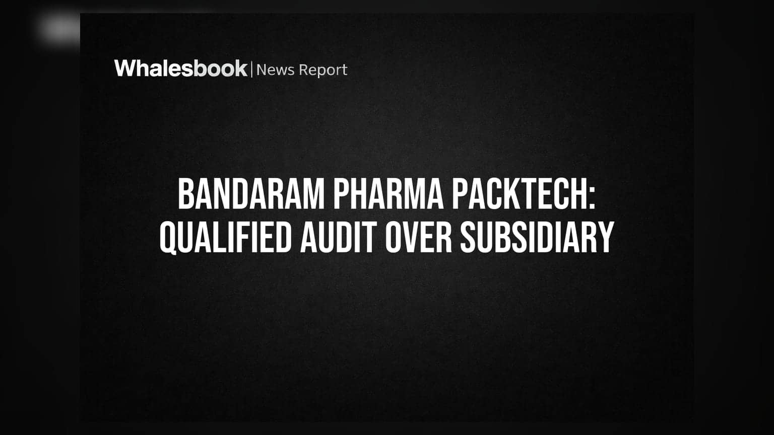 Bandaram Pharma Packtech: धक्कादायक! कंपनीच्या ऑडीट रिपोर्टवर प्रश्नचिन्ह, ₹12.4 कोटींचे समायोजन संशयाच्या भोवऱ्यात