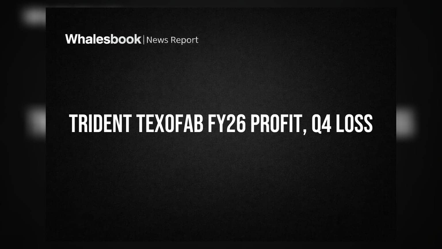 Trident Texofab posts FY26 profit of ₹0.70 crore, Q4 shows ₹2.01 crore loss