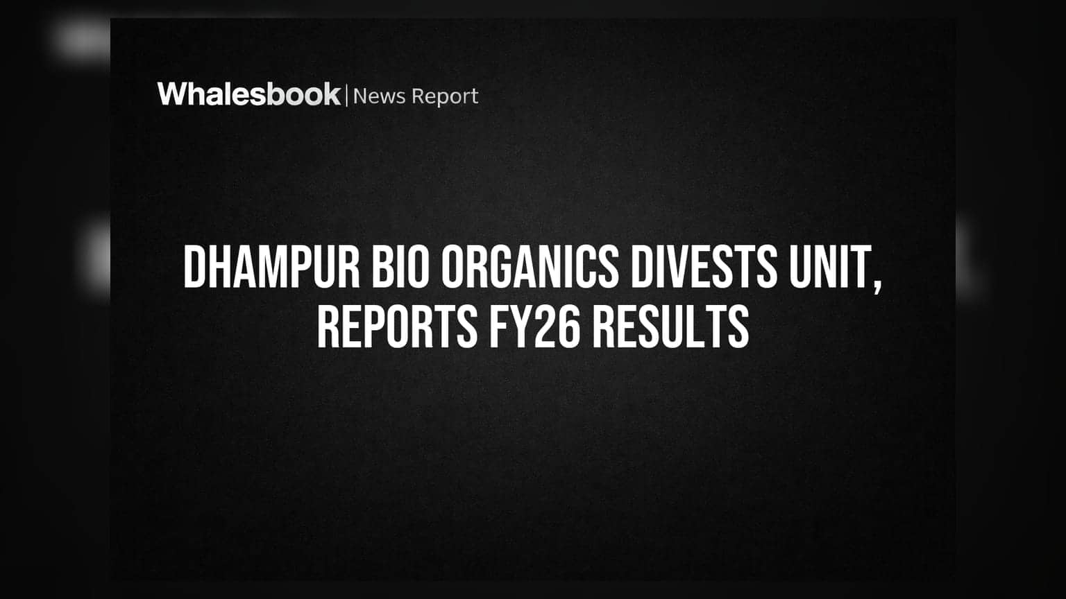 Dhampur Bio Organics FY26 Revenue ₹2,082 Cr; Divests Meerganj Unit