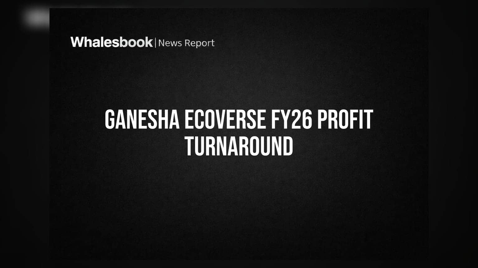 Ganesha Ecoverse Posts Standalone Profit; Consolidated Loss Narrows