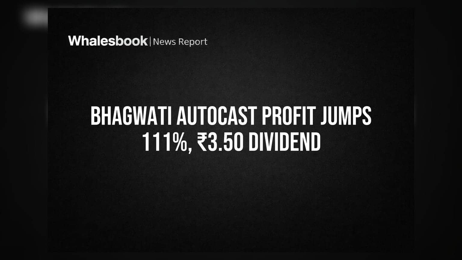 Bhagwati Autocast: வருவாய் **22%** உயர்வு, லாபம் **111%** இரட்டிப்பு! பங்குதாரர்களுக்கு **₹3.50** டிவிடெண்ட் அறிவிப்பு