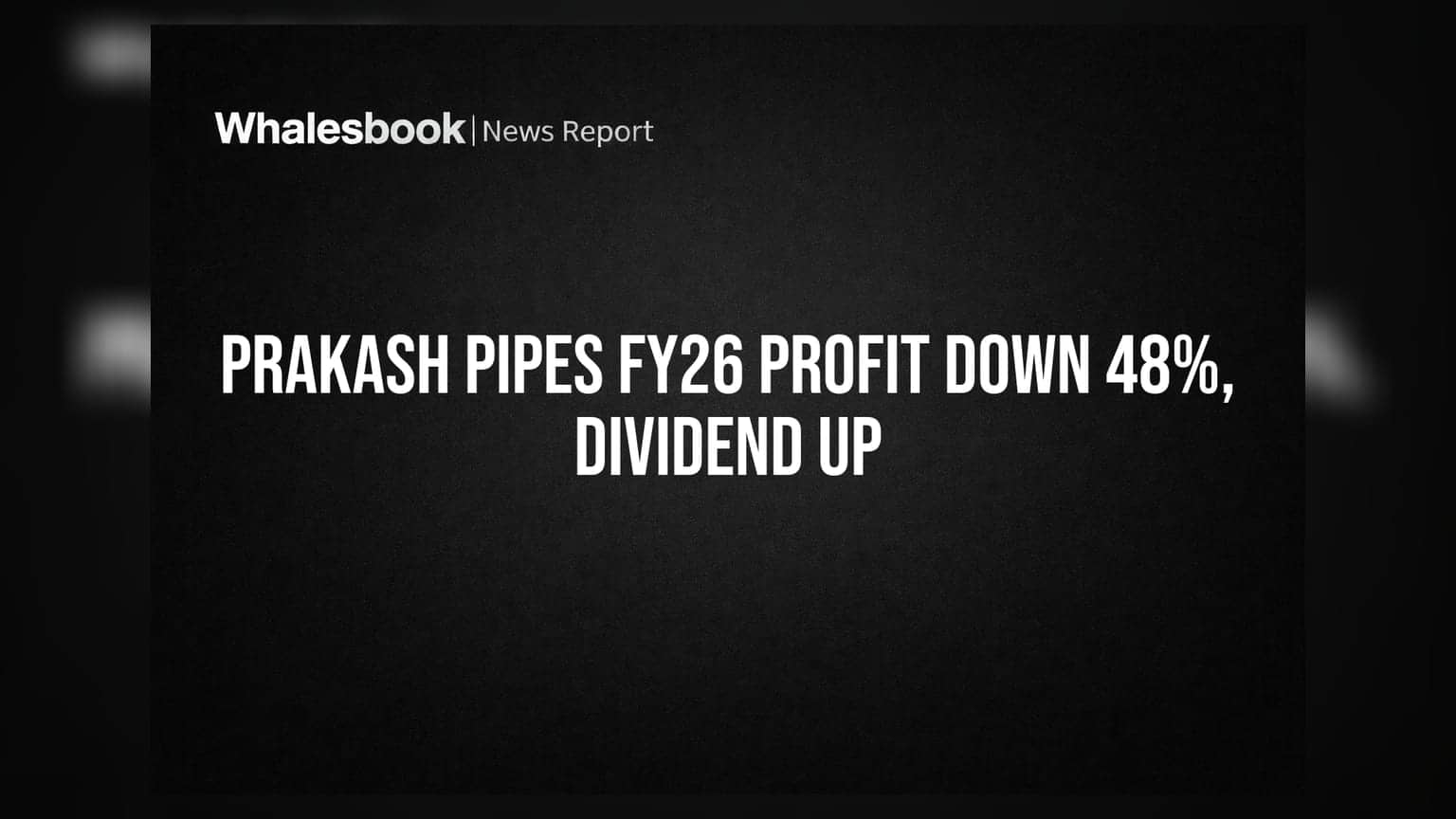 Prakash Pipes FY26 Net Profit Declines 48% To ₹43.26 Crore; Declares ₹3.40 Dividend