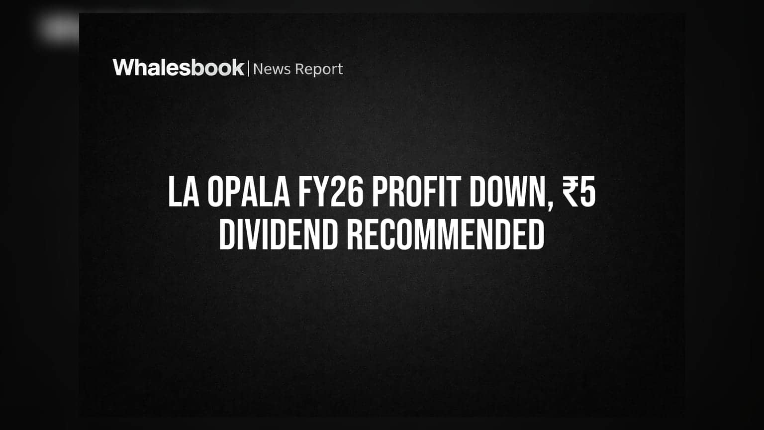 La Opala RG: कंपनीच्या नफ्यात घसरण, पण शेअरधारकांना ₹5 डिव्हिडंड मिळणार!