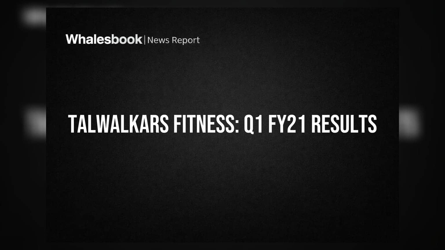 Talwalkars Better Value Fitness Q1 FY21: Zero Revenue, ₹8.44 Cr Net Loss