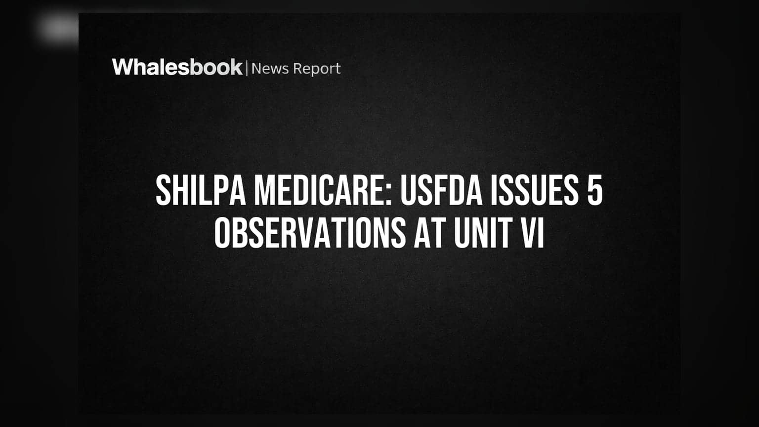 Shilpa Medicare: USFDA inspects Bengaluru Unit VI, issues 5 procedural observations