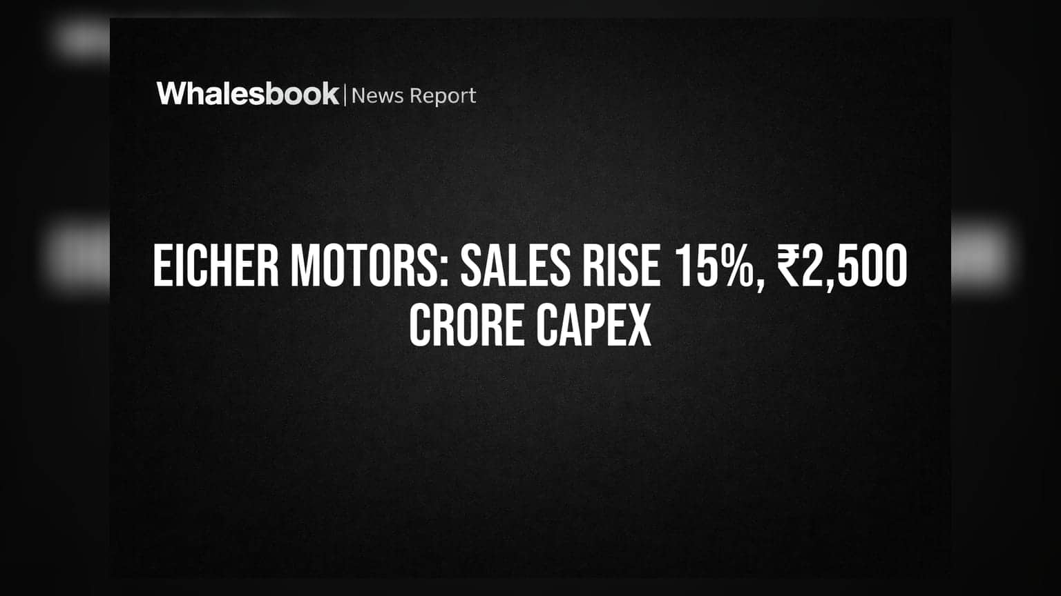 Eicher Motors Sales Up 15% in May; To Invest ₹2,500 Crore
