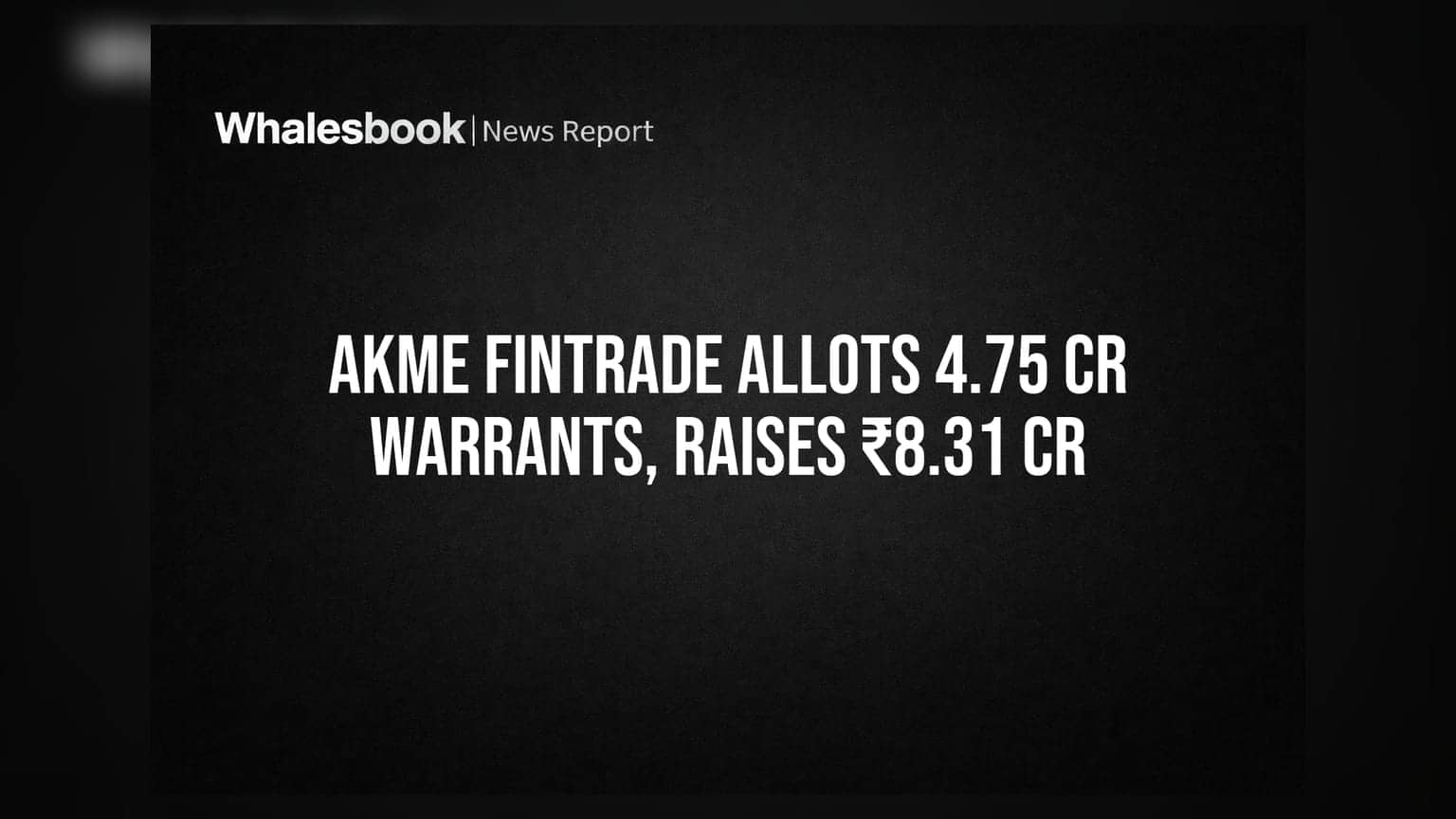 Akme Fintrade Allots 4.75 Crore Warrants to Non-Promoters, Raises ₹8.31 Cr Upfront