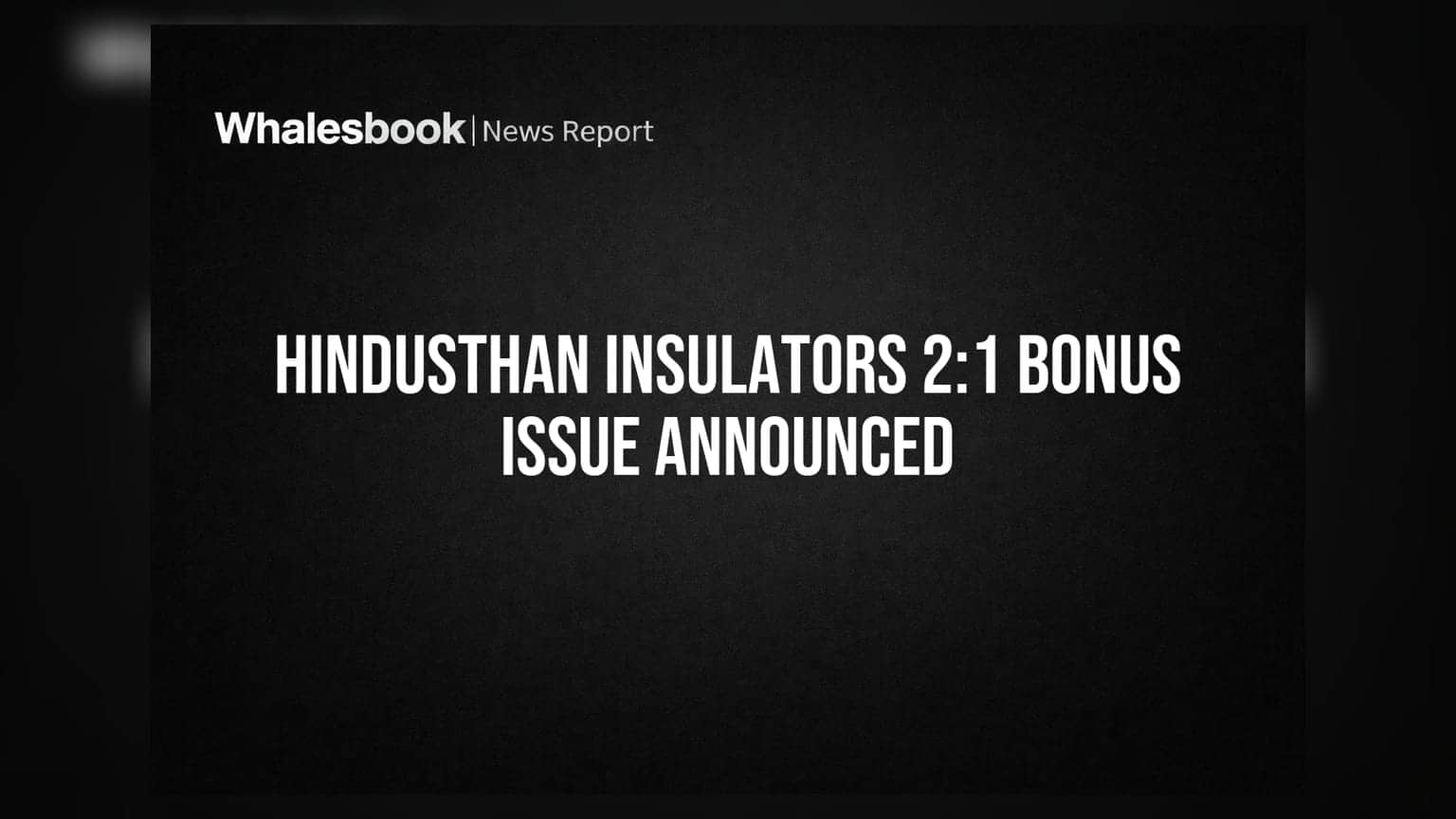 Hindusthan Insulators: 2:1 போனஸ் பங்கு அறிவிப்பு! ரெக்கார்டு தேதி மே 29