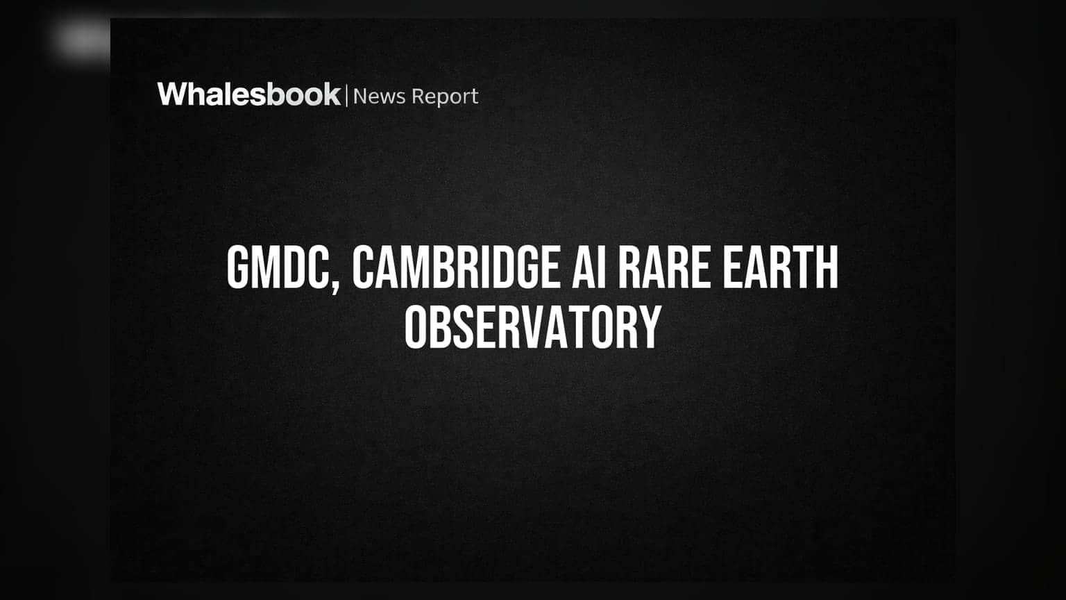 GMDC-Cambridge University கூட்டணி: கனிமங்கள் தகவல்களுக்கு AI கண்காணிப்பு மையம்!